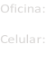 Oficina:   Celular: